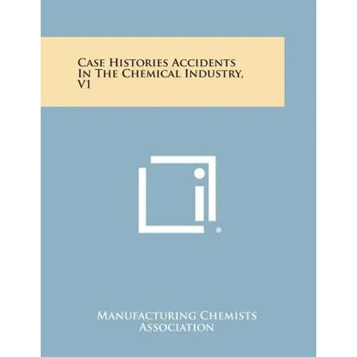 Case Histories Accidents in the Chemical Industry, V1