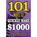 101 Ways To Make $1000 Quickly - A Proven collection of income generating ideas