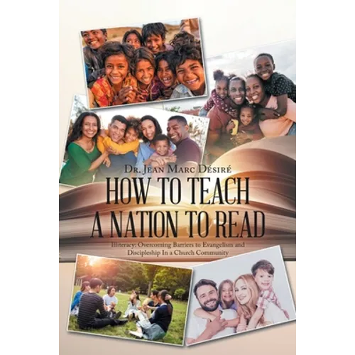 How to Teach a Nation to Read: Illiteracy: Overcoming Barriers to Evangelism and Discipleship in a Church Community