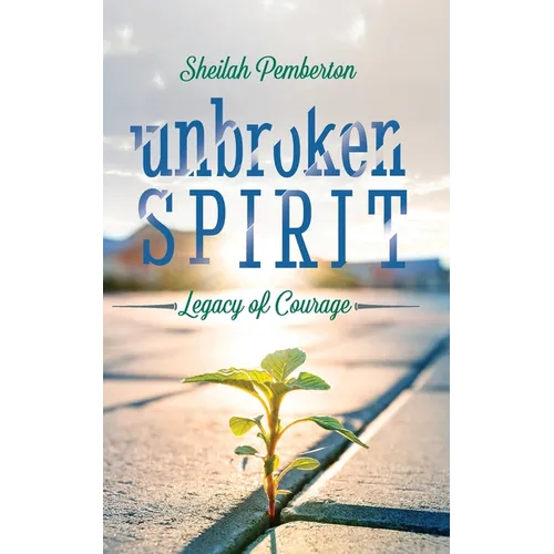 Unbroken Spirit: Legacy of Courage