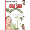 A Complete Guide to Guasha Scrapping Technique: The Complete Guide To Natural Way Of Prevention And Treatment Through Traditional Chinese Medicine Eve