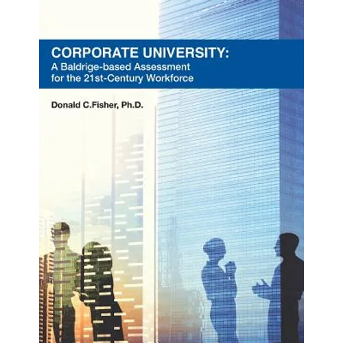 Corporate University: A Baldrige-based Assessment for the 21st Century Workforce