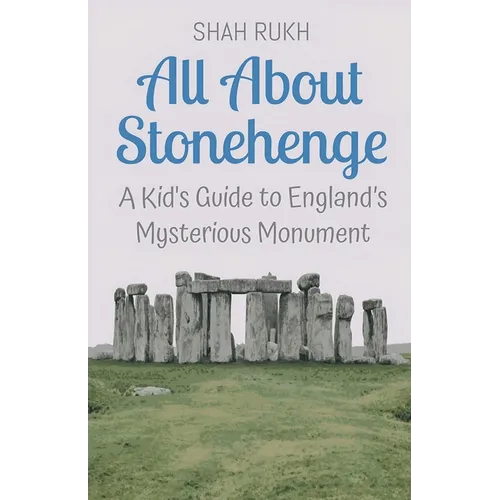 All About Stonehenge: A Kid's Guide to England's Mysterious Monument