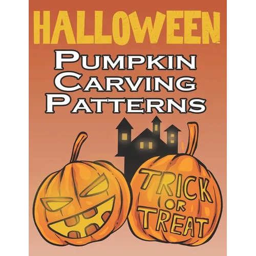 Halloween Pumpkin Carving Patterns: 50 Templates for Carving Funny and Spooky Faces, Halloween Designs Stencils