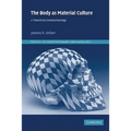 The Body as Material Culture: A Theoretical Osteoarchaeology