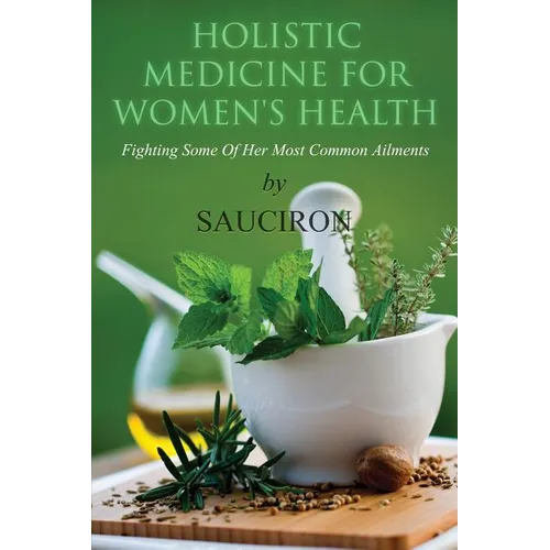 Holistic Medicine For Women's Health: Fighting Some Of Her Most Common Ailments