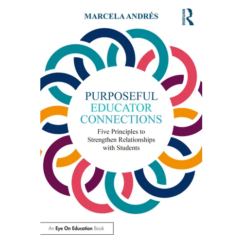 Purposeful Educator Connections: Five Principles to Strengthen Relationships with Students