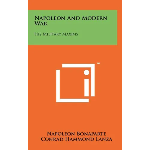 Napoleon and Modern War: His Military Maxims