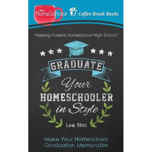 Graduate Your Homeschooler in Style: Make Your Homeschool Graduation Memorable
