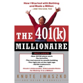 The 401(k) Millionaire: How I Started with Nothing and Made a Million and You Can, Too