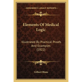 Elements Of Medical Logic: Illustrated By Practical Proofs And Examples (1822)