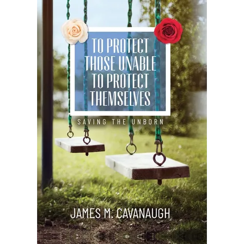 To Protect Those Unable To Protect Themselves: Saving The Unborn