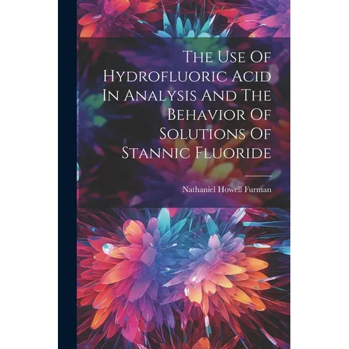 The Use Of Hydrofluoric Acid In Analysis And The Behavior Of Solutions Of Stannic Fluoride