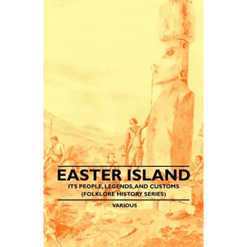 Easter Island - Its People, Legends, and Customs (Folklore History Series)