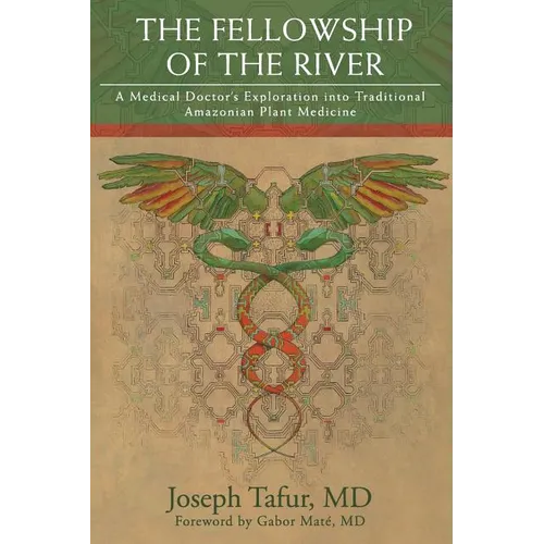 The Fellowship of the River: A Medical Doctor's Exploration into Traditional Amazonian Plant Medicine