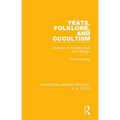 Yeats, Folklore and Occultism: Contexts of the Early Work and Thought