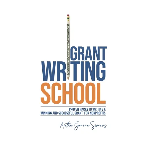 Grant Writing School: Proven Hacks To Writing A Winning And Successful Grant For Nonprofits