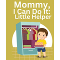 Mommy, I Can Do It: Little Helper