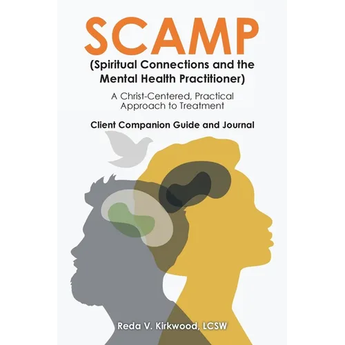 SCAMP (Spiritual Connections and the Mental Health Practitioner): A Christ-Centered, Practical Approach to Treatment Client Companion Guide and Journa