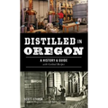 Distilled in Oregon: A History & Guide with Cocktail Recipes