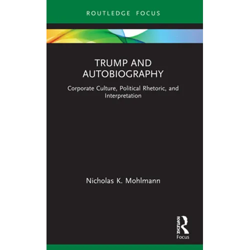 Trump and Autobiography: Corporate Culture, Political Rhetoric, and Interpretation