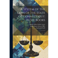 A System of the Laws of the State of Connecticut: In six Books: 1