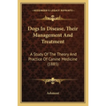 Dogs In Disease, Their Management And Treatment: A Study Of The Theory And Practice Of Canine Medicine (1885)