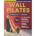 Wall Pilates Workouts for Women: Transform Your Body and Your Life - Step-by-Step Videos and Photos, Easy to Follow & Low-Impact. A 28-Day Challenge w