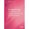 The Age of Crisis: Neoliberalism, the Collapse of Democracy, and the Pandemic