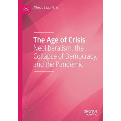 The Age of Crisis: Neoliberalism, the Collapse of Democracy, and the Pandemic