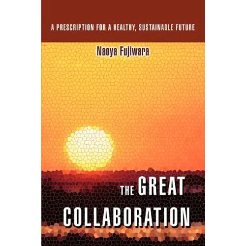 The Great Collaboration: A Prescription for a Healthy, Sustainable Future