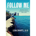 Follow Me: My Story About Poverty In America 1960 - 2021