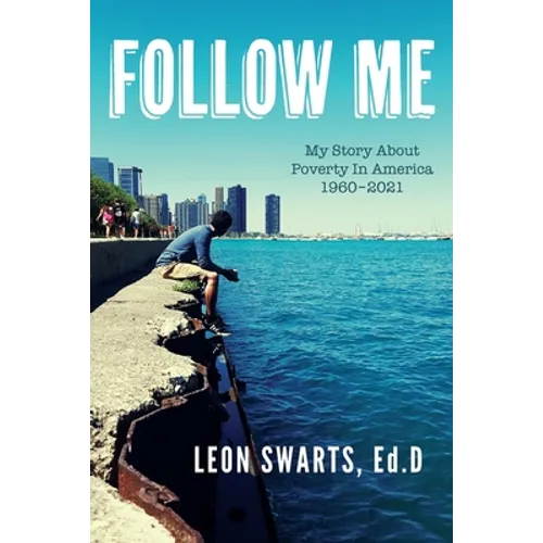Follow Me: My Story About Poverty In America 1960 - 2021