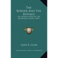 The Border And The Buffalo: An Untold Story Of The Southwest Plains (1907)