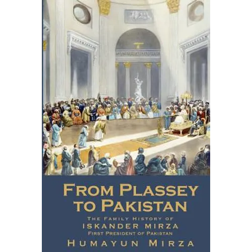 From Plassey to Pakistan: The Family History of Iskander Mirza, the First President of Pakistan