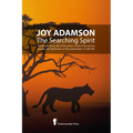Joy Adamson - The Searching Spirit: The extraordinary life of the author of Born Free and her passion and dedication to preserve wild life in the wild