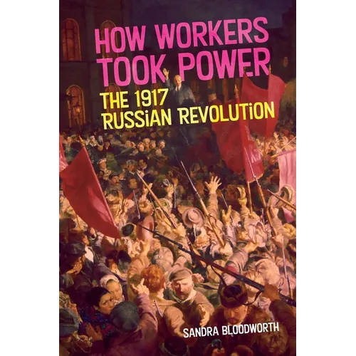 How Workers Took Power: The 1917 Russian Revolution