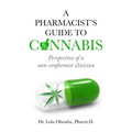 A PHARMACIST'S GUIDE to CANNABIS: Perspective of a non-conformist clinician