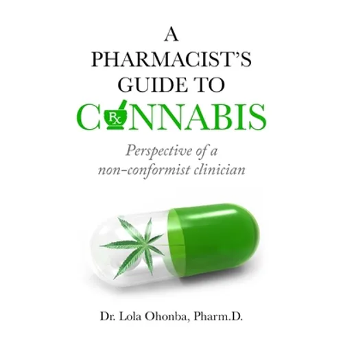 A PHARMACIST'S GUIDE to CANNABIS: Perspective of a non-conformist clinician