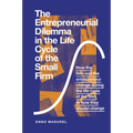 The Entrepreneurial Dilemma in the Life Cycle of the Small Firm: How the Firm and the Entrepreneur Change During the Life Cycle of the Firm, or How Th