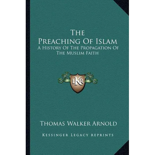 The Preaching Of Islam: A History Of The Propagation Of The Muslim Faith