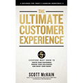 The Ultimate Customer Experience: 5 Steps Everyone Must Know to Excite Your Customers, Engage Your Colleagues, and Enjoy Your Work
