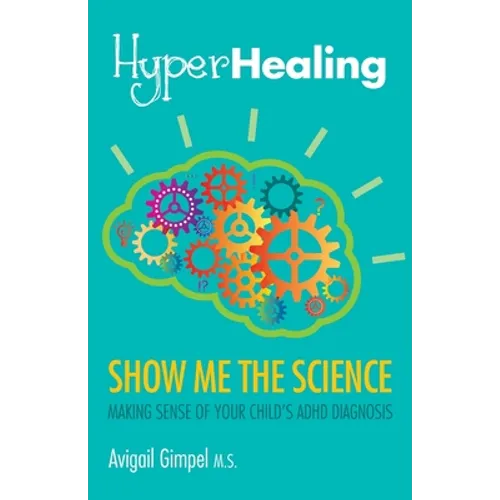 HyperHealing, Show Me the Science: Making Sense of Your Child's ADHD Diagnosis