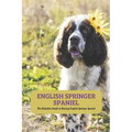 English Springer Spaniel: The Definitive Guide to Raising English Springer Spaniel