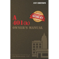 A 401(k) Owner's Manual: Your Guide To the 401(k) Employer Retirement Plan