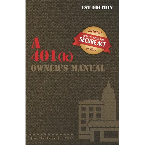 A 401(k) Owner's Manual: Your Guide To the 401(k) Employer Retirement Plan