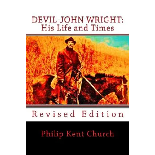 Devil John Wright: His Life and Times: Revised Edition