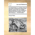 Lex Parliamentaria: Or, a Treatise of the Law and Custom of Parliaments: Shewing Their Antiquity, Names, Kinds, and Qualities. ... with an