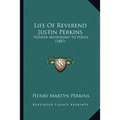 Life Of Reverend Justin Perkins: Pioneer Missionary To Persia (1887)