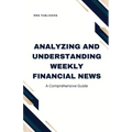 Analyzing and Understanding Weekly Financial News: A Comprehensive Guide